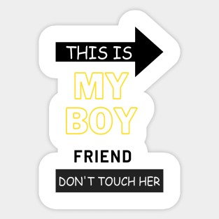 This is my boyfriend dont touch her Sticker